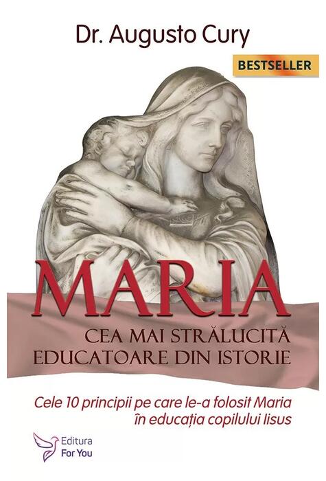 Copertă produs Maria, cea mai strălucită educatoare din istorie. Cele zece principii pe care le-a folosit Maria &icirc;n educația copilului Iisus - Ediția a II -a