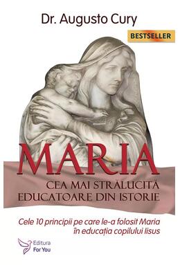 Copertă produs Maria, cea mai strălucită educatoare din istorie. Cele zece principii pe care le-a folosit Maria &icirc;n educația copilului Iisus - Ediția a II -a
