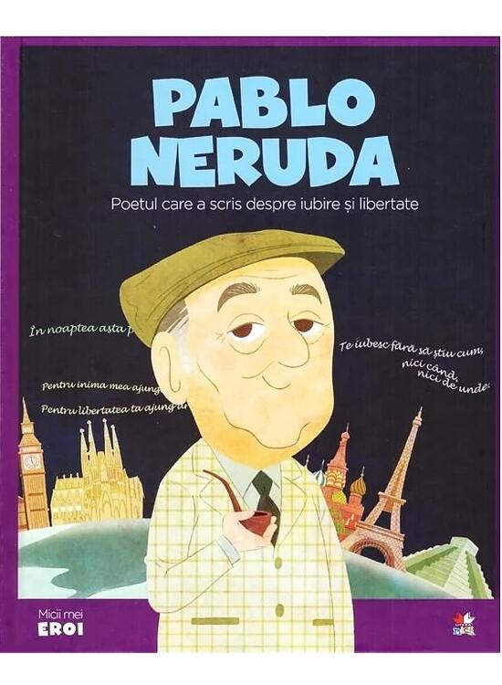 Copertă produs Pablo Neruda. Poetul care a scris despre iubire și libertate. Seria Micii mei Eroi (Vol. 47) - gallery big 1