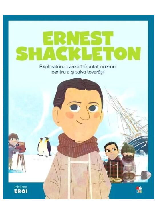 Copertă produs Ernest Shackleton. Exploratorul care a &icirc;nfruntat oceanul pentru a-și salva prietenii. Seria Micii mei Eroi (Vol. 46) - gallery big 1