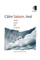 Copertă produs Către saturn, &icirc;not. tineri poeți din Ungaria