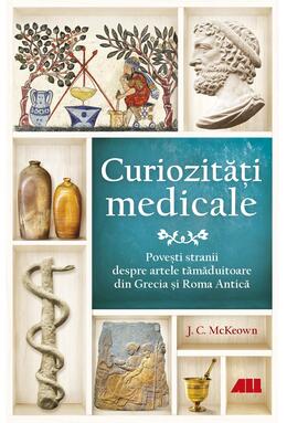 Copertă produs Curiozități medicale. Povești stranii despre artele tămăduitoare din Grecia și Roma Antică