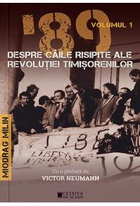 Copertă produs &rsquo;89 Despre căile risipite ale revoluției timișorenilor (Vol. 1)