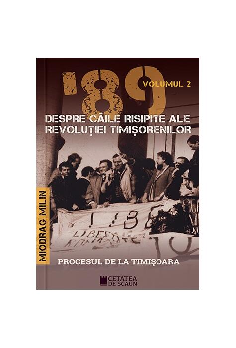 Copertă produs &rsquo;89 Despre căile risipite ale revoluției timișorenilor (Vol. 2)