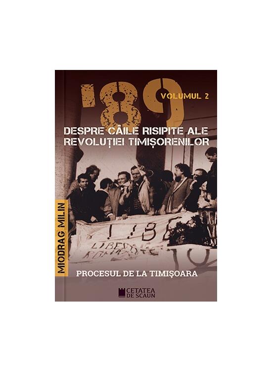 Copertă produs &rsquo;89 Despre căile risipite ale revoluției timișorenilor (Vol. 2) - gallery big 1