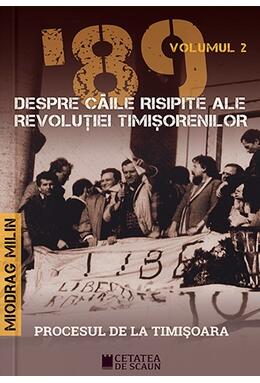 Copertă produs &rsquo;89 Despre căile risipite ale revoluției timișorenilor (Vol. 2)