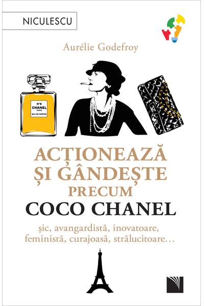 Acționează și g&acirc;ndește precum Coco Chanel