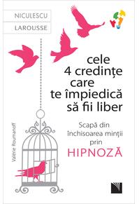 Copertă produs Cele 4 credințe care te impiedică să fii liber. Scapă din &icirc;nchisoarea minții prin hipnoză