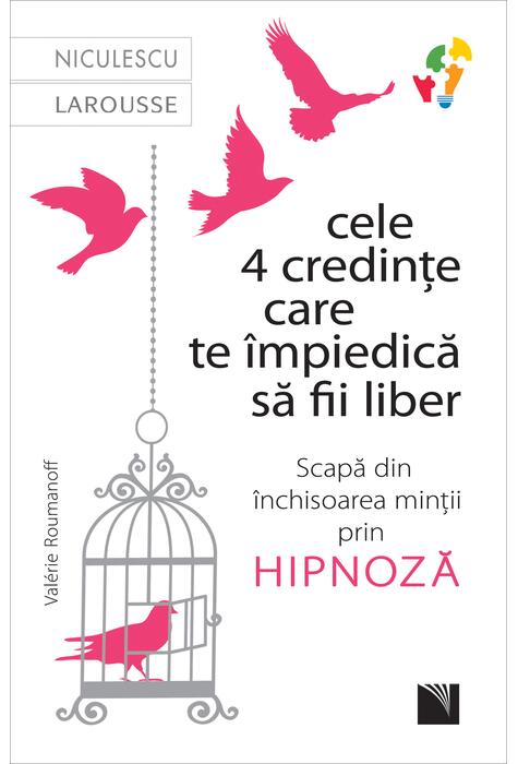 Copertă produs Cele 4 credințe care te impiedică să fii liber. Scapă din &icirc;nchisoarea minții prin hipnoză