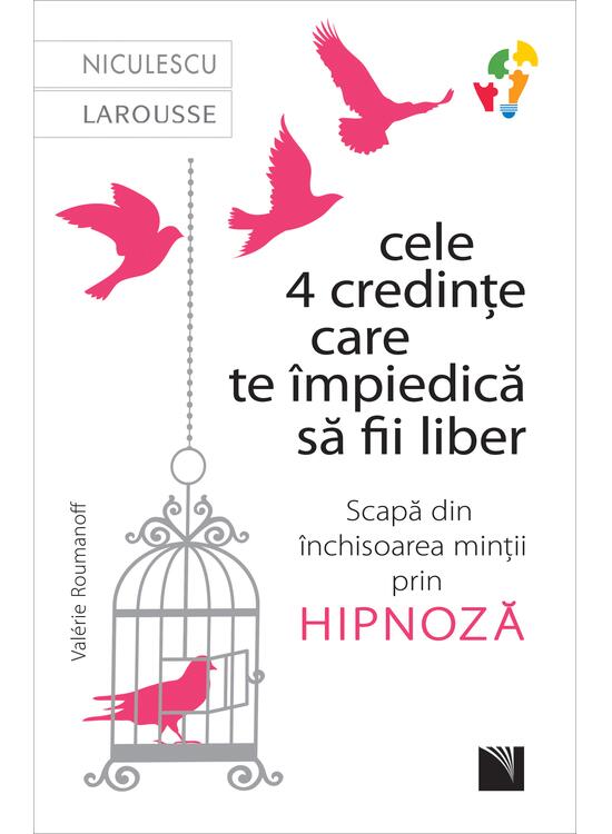 Copertă produs Cele 4 credințe care te impiedică să fii liber. Scapă din &icirc;nchisoarea minții prin hipnoză - gallery big 1