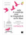 Copertă produs Cele 4 credințe care te impiedică să fii liber. Scapă din &icirc;nchisoarea minții prin hipnoză - thumb 1