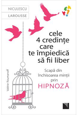 Copertă produs Cele 4 credințe care te impiedică să fii liber. Scapă din &icirc;nchisoarea minții prin hipnoză