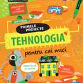 Copertă produs Primele proiecte. Tehnologia pentru cei mici - gallery small 
