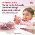 Copertă produs Marea carte de bucate pentru bebeluşi m&acirc;ncăcioşi. 200 de reţete sănătoase şi uşor de preparat pentru copilul tău - Ediția a III-a - gallery small 