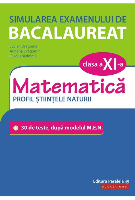 Copertă produs Simularea examenului de bacalaureat. Matematică. Clasa a XI-a. Profil științele naturii. 30 de de teste, după modelul M.E.N.