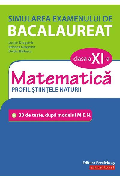 Simularea examenului de bacalaureat. Matematică. Clasa a XI-a. Profil științele naturii. 30 de de teste, după modelul M.E.N.