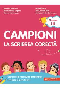 Copertă produs Campioni la scrierea corectă. Exerciții de vocabular, ortografie, ortoepie și punctuație. Clasele I-II