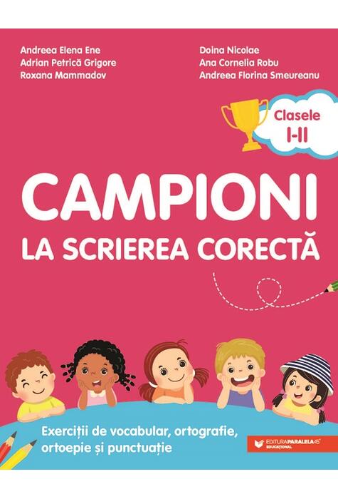 Copertă produs Campioni la scrierea corectă. Exerciții de vocabular, ortografie, ortoepie și punctuație. Clasele I-II