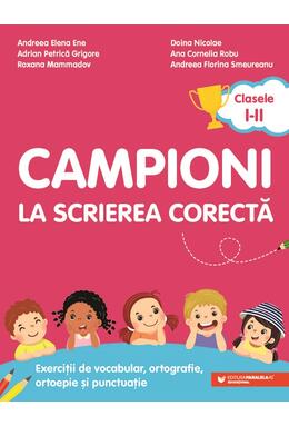 Copertă produs Campioni la scrierea corectă. Exerciții de vocabular, ortografie, ortoepie și punctuație. Clasele I-II