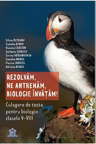 Rezolvăm, ne antrenăm, biologie &icirc;nvățăm! Culegere de teste pentru biologie clasele V - VIII