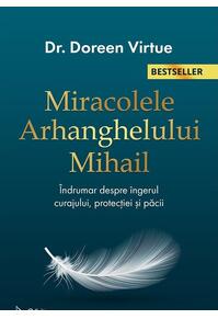 Copertă produs Miracolele Arhanghelului Mihail. Îndrumar despre îngerul curajului, al protecţiei şi al pãcii (Ediția a II-a)