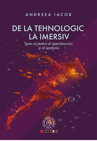 Copertă produs De la tehnologic la imersiv. Spre un teatru al spectatorului și al spațiului