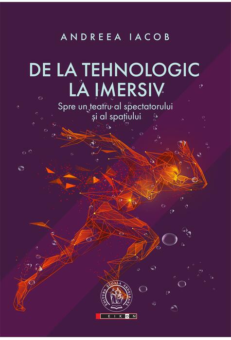 Copertă produs De la tehnologic la imersiv. Spre un teatru al spectatorului și al spațiului
