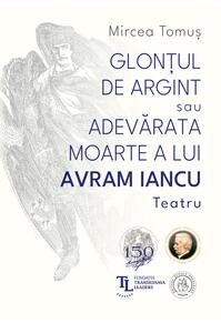 Copertă produs Glonțul de argint sau Adevărata moarte a lui Avram Iancu
