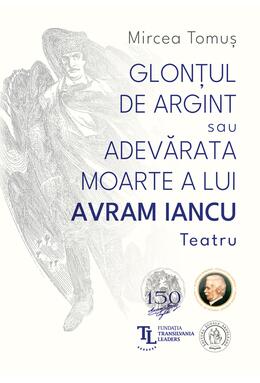 Copertă produs Glonțul de argint sau Adevărata moarte a lui Avram Iancu