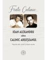 Copertă produs Frate Calinic... Ioan Alexandru către Calinic Argeșeanul. Viața din cărți, scrisori și dosare secrete - thumb 1