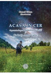 Copertă produs Acasă, &icirc;n cer. O poveste despre Dumitru V&acirc;rtic și Codruța Aron V&acirc;rtic