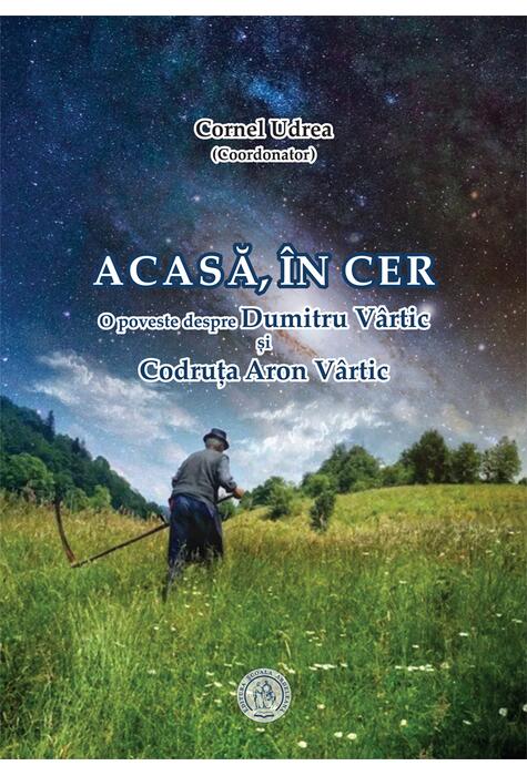 Copertă produs Acasă, &icirc;n cer. O poveste despre Dumitru V&acirc;rtic și Codruța Aron V&acirc;rtic