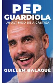 Copertă produs Pep Guardiola. Un alt mod de a c&acirc;știga