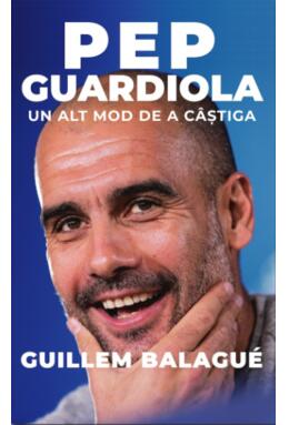 Copertă produs Pep Guardiola. Un alt mod de a c&acirc;știga