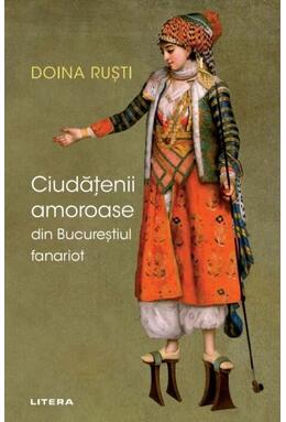 Copertă produs Ciudățenii amoroase din Bucureștiul fanariot