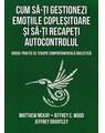 Copertă produs Cum să-ți gestionezi emoțiile copleșitoare și să-ți recapeți autocontrolul - thumb 1