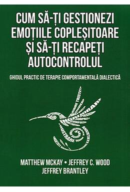 Copertă produs Cum să-ți gestionezi emoțiile copleșitoare și să-ți recapeți autocontrolul