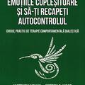 Copertă produs Cum să-ți gestionezi emoțiile copleșitoare și să-ți recapeți autocontrolul - gallery small 