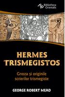 Hermes Trismegistos. Gnoza şi originile scrierilor trismegiste