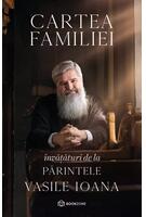 Cartea familiei. &Icirc;nvățături de la Părintele Vasile Ioana