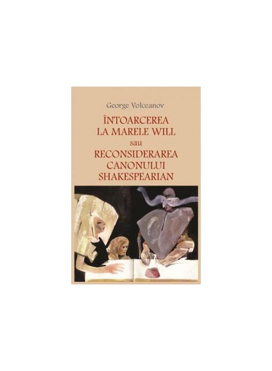 Copertă produs Întoarcerea La Marele Will Sau Reconsiderarea Canonului Shakespearian - gallery big 1