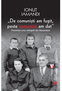 Copertă produs De comuniști am fugit, peste comuniști am dat. Povestea unui refugiat din Basarabia