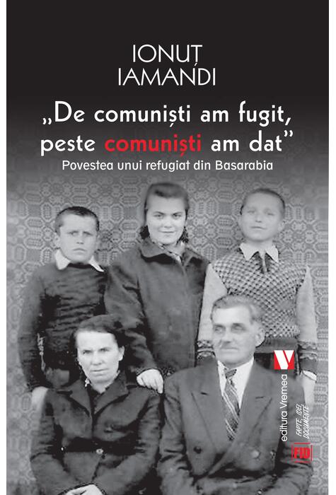 Copertă produs De comuniști am fugit, peste comuniști am dat. Povestea unui refugiat din Basarabia