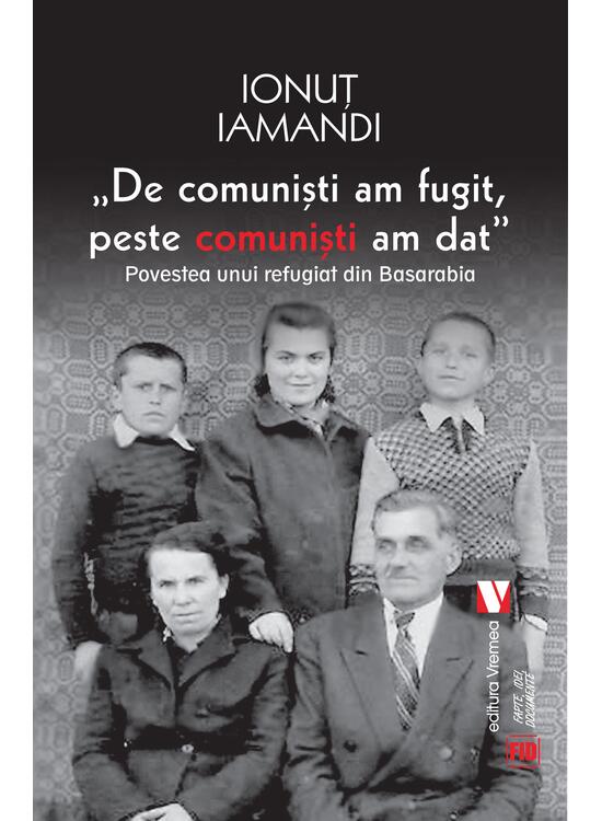 Copertă produs De comuniști am fugit, peste comuniști am dat. Povestea unui refugiat din Basarabia - gallery big 1
