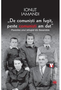 Copertă produs De comuniști am fugit, peste comuniști am dat. Povestea unui refugiat din Basarabia