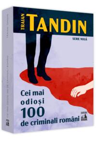Copertă produs Cei mai odiosi 100 de criminali rom&acirc;ni