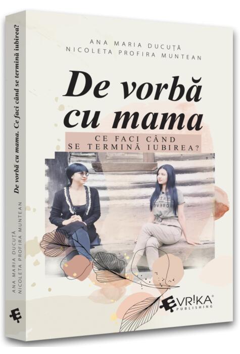 Copertă produs De vorbă cu mama. Ce faci c&acirc;nd se termină iubirea?