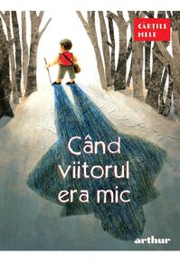 Copertă produs C&acirc;nd viitorul era mic