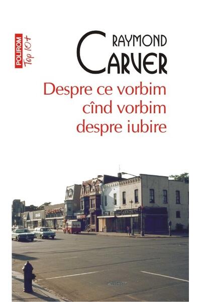 Despre ce vorbim c&acirc;nd vorbim despre iubire (Top 10+)