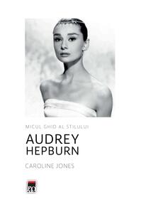 Copertă produs Audrey Hepburn. Micul ghid al stilului